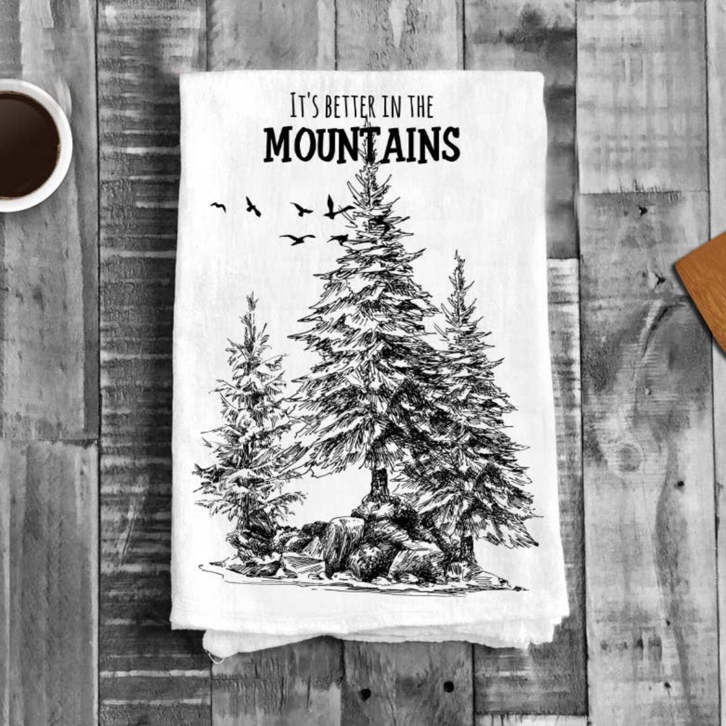 It's Better in the Mountains Cotton Tea Towels Dish Towel